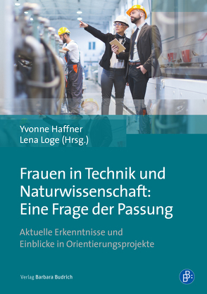 Frauen in Technik und Naturwissenschaft: Eine Frage der Passung von Haffner,  Yvonne, Loge,  Lena