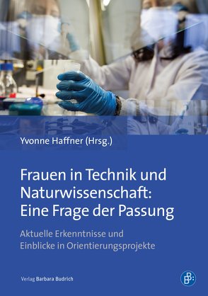 Frauen in Technik und Naturwissenschaft: Eine Frage der Passung von Bräuer,  Judith E., Bremer,  Helmut, Endepohls-Ulpe,  Martina, Großkopf,  Ines, Haffner,  Yvonne, Ihsen,  Susanne, Keil,  Maria, Lange-Vester,  Andrea, Loge,  Lena, Quaiser-Pohl,  Claudia, Sander,  Elisabeth, Schüller,  Elke, Schwarze,  Barbara, Struwe,  Ulrike