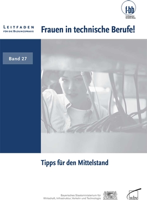 Frauen in technische Berufe! von (f-bb),  Forschungsinstitut Betriebliche Bildung, Loebe,  Herbert, Severing,  Eckart