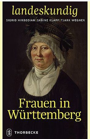 Frauen in Württemberg von Hirbodian,  Sigrid, Klapp,  Sabine, Wegner,  Tjark