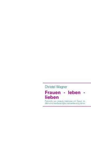 Frauen – leben – lieben von Wagner,  Christel