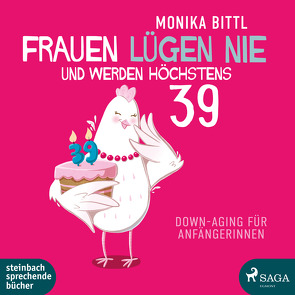 Frauen lügen nie und werden höchstens 39 von Bittl,  Monika, Rysopp,  Beate