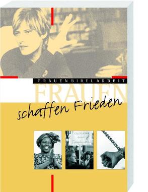 Frauen schaffen Frieden von Bechmann,  Ulrike, Bieberstein,  Klaus, Bieberstein,  Sabine, Brockmöller,  Katrin, Grünenfelder,  Regula, Hecht,  Anneliese, Käßmann,  Margot, Raheb,  Viola, Reuter,  Eleonore, Theuer,  Gabriele, Wehn,  Beate, Wellmann,  Bettina, Wieland,  Wolfgang