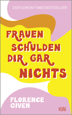 Frauen schulden dir gar nichts von Given,  Florence, Horn,  Eva, Weßling,  Kathrin