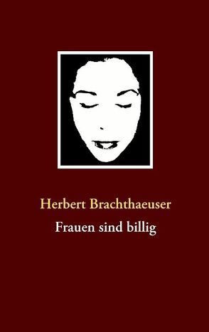 Frauen sind billig von Brachthaeuser,  Herbert