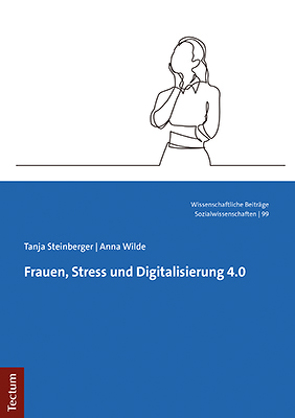 Frauen, Stress und Digitalisierung 4.0 von Steinberger,  Tanja, Wilde,  Anna