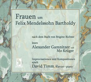 Frauen um Felix Mendelssohn Bartholdy von Gamnitzer,  Alexander, Krüger,  Mo, Richter,  Brigitte, Timm,  David