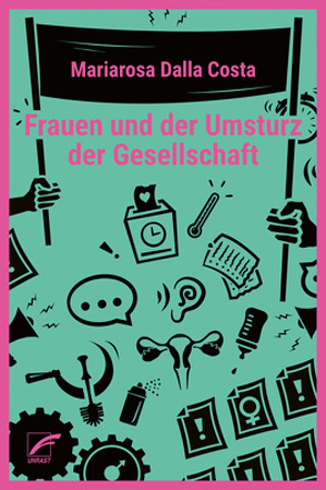 Frauen und der Umsturz der Gesellschaft von Beier,  Friederike, Bock,  Gisela, Dalla Costa,  Mariarosa, Grell,  Britta, Notz,  Gisela