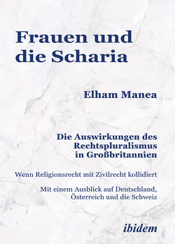 Frauen und die Scharia: Die Auswirkungen des Rechtspluralismus in Großbritannien von Manea,  Elham, Nellen,  Paul, Schröter,  Susanne