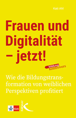 Frauen und Digitalität – jetzt! von Ahl,  Kati