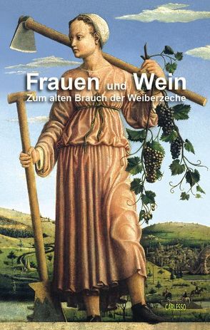 Frauen und Wein – Zum alten Brauch der Weiberzeche von Döbele-Carlesso,  Isolde