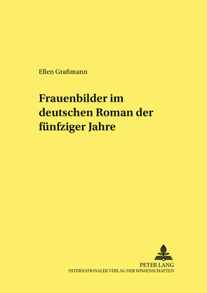 Frauenbilder im deutschen Roman der fünfziger Jahre von Graßmann,  Ellen