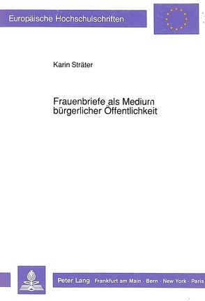 Frauenbriefe als Medium bürgerlicher Öffentlichkeit von Sträter,  Karin