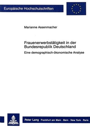 Frauenerwerbstätigkeit in der Bundesrepublik Deutschland von Assenmacher,  Marianne