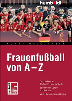 Frauenfußball von A – Z von Galczynski,  Ronny