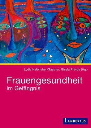 Frauengesundheit im Gefängnis von Halbhuber-Gassner,  Lydia, Pravda,  Gisela