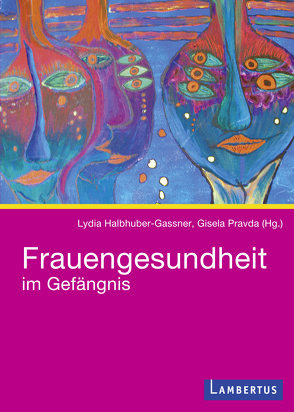 Frauengesundheit im Gefängnis von Halbhuber-Gassner,  Lydia, Pravda,  Gisela