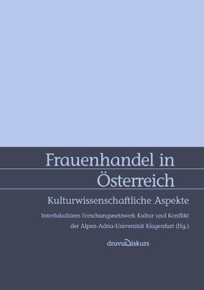 Frauenhandel in Österreich von Guggenheimer,  Jacob, Interfakultäres Forschungsnetzwerk Kultur und Konflikt der Alpen-Adria-Universität Klagenfurt, Konrad,  Helga, Mertlisch,  Kirstin, Ratkovic,  Viktorija, Schmidt,  Esther