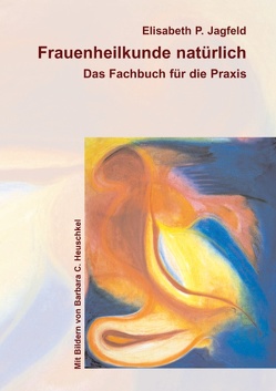 Frauenheilkunde natürlich von Heuschkel,  Barbara C., Jagfeld,  Elisabeth P.