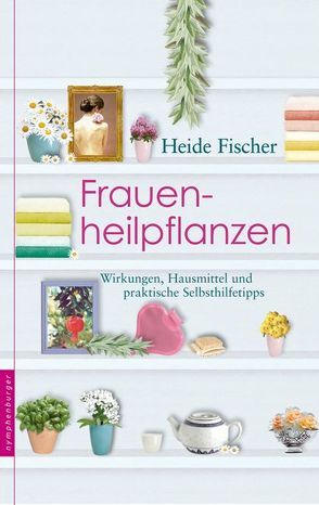 Frauenheilpflanzen von Fischer,  Heide