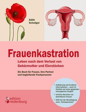 Frauenkastration – Leben nach dem Verlust von Gebärmutter und Eierstöcken: Ein Buch für Frauen, ihre Partner und begleitende Fachpersonen von Schuligoi,  Edith