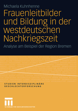 Frauenleitbilder und Bildung in der westdeutschen Nachkriegszeit von Kuhnhenne,  Michaela