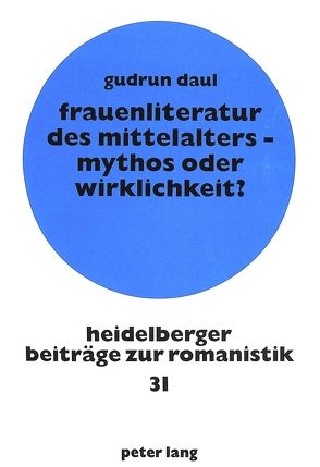 Frauenliteratur des Mittelalters – Mythos oder Wirklichkeit? von Daul,  Gudrun