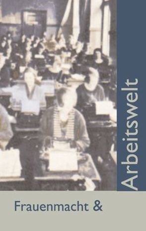 Frauenmacht und Arbeitswelt von Altschuh-Riederer,  Petra, Meyer,  Ursula I., Perkins Gilman,  Charlotte, Schreiner,  Olive, Smith Bodichon,  Barbara