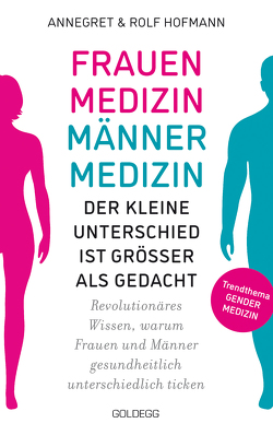 Frauenmedizin – Männermedizin. Der kleine Unterschied ist größer als gedacht. Revolutionäres Wissen, warum Frauen und Männer gesundheitlich unterschiedlich ticken. Der aktuelle Stand der Gendermedizin von Hofmann,  Annegret und Rolf