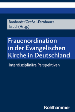 Frauenordination in der Evangelischen Kirche in Deutschland von Banhardt,  Sarah, Bauer,  Gisa, Bormann,  Lukas, Gräßel-Farnbauer,  Jolanda, Hanemann,  Laura, Israel,  Carlotta, Mantei,  Simone, Schmidtke,  Sabine, Schötz,  Susanne, Wagner-Rau,  Ulrike, Windbiel,  Celina