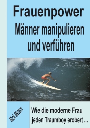 Frauenpower – Männer manipulieren und verführen von Metarn,  Nick