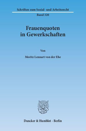 Frauenquoten in Gewerkschaften. von Ehe,  Moritz Lennart von der