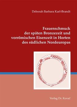 Frauenschmuck der späten Bronzezeit und vorrömischen Eisenzeit in Horten des südlichen Nordeuropas von Karl-Brandt,  Deborah Barbara