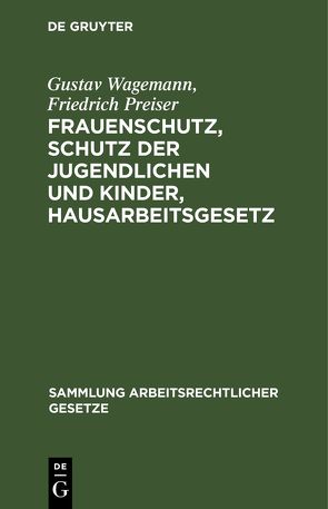 Frauenschutz, Schutz der Jugendlichen und Kinder, Hausarbeitsgesetz von Preiser,  Friedrich, Wagemann,  Gustav