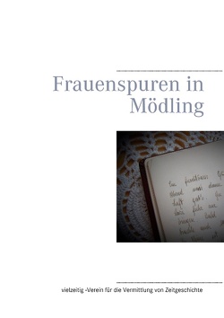 Frauenspuren in Mödling von Edelbauer,  Raphaela, Schätzle-Edelbauer,  Gabriele, Treitler,  Lena, Unterrader,  Sylvia Frauenspuren in Mödling von Edelbauer,  Raphaela, Schätzle-Edelbauer,  Gabriele, Treitler,  Lena, Unterrader,  Sylvia