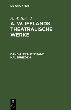 A. W. Iffland: A. W. Ifflands theatralische Werke / Frauenstand. Hausfrieden von Iffland,  A. W.