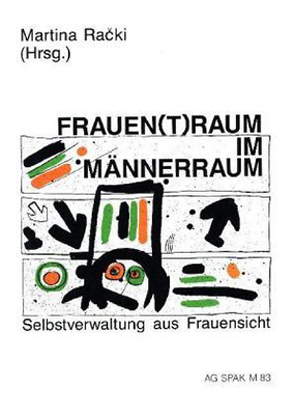 Frauen(t)raum im Männerraum – Selbstverwaltung aus Frauensicht von Racki,  Martina