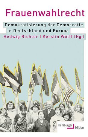 Frauenwahlrecht von Bader-Zaar,  Brigitta, Förster,  Birte, Kaal,  Harm, Kaiser,  Tobias, König,  Malte, Richter,  Hedwig, Röwekamp,  Marion, Schötz,  Susanne, Vogel,  Lutz, von Hindenburg,  Barbara, Wolff,  Kerstin