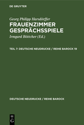 Georg Philipp Harsdörffer: Frauenzimmer Gesprächsspiele / Georg Philipp Harsdörffer: Frauenzimmer Gesprächsspiele. Teil 7 von Böttcher,  Irmgard, Harsdörffer,  Georg Philipp