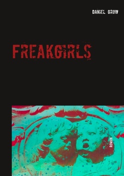 Freakgirls von Grow,  Daniel