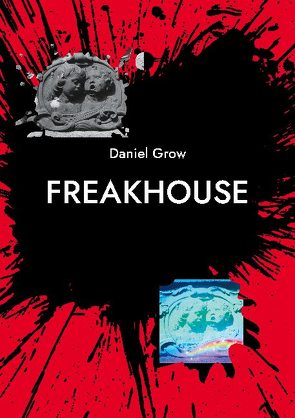 Freakhouse von Grow,  Daniel