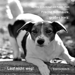 Freche Schnauze, großes Herz: Lauf nicht weg! von Groh-Schad,  Martina, Mück,  Robert