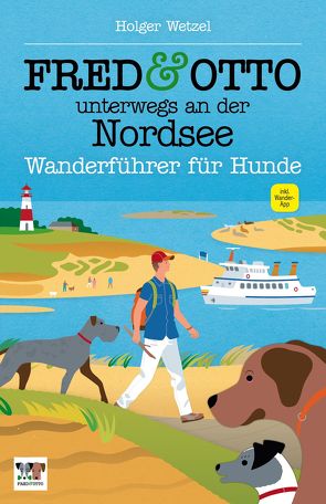 FRED & OTTO unterwegs an der Nordsee von Wetzel,  Holger