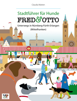 FRED & OTTO unterwegs in Nürnberg – Fürth – Erlangen (Mittelfranken) von Matten,  Claudia