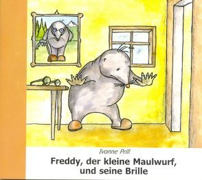 Freddy, der kleine Maulwurf, und seine Brille von Prill,  Ivonne