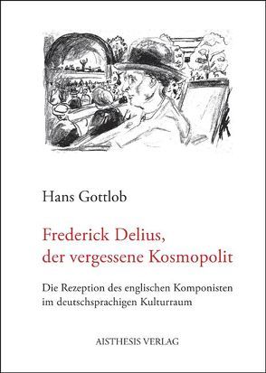 Frederick Delius, der vergessene Kosmopolit von Gottlob,  Hans