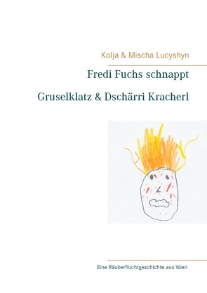 Fredi Fuchs schnappt Gruselklatz & Dschärri Kracherl von Lucyshyn,  Kolja, Lucyshyn,  Mischa