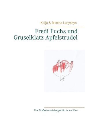 Fredi Fuchs und Gruselklatz Apfelstrudel von Lucyshyn,  Kolja, Lucyshyn,  Mischa