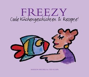 Freezy – coole Küchengeschichten und Rezepte von Michels,  Marion