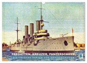 Fregatten, Kreuzer, Panzerschiffe – historische Karten von Kriegsschiffen (Wandkalender 2024 DIN A3 quer), CALVENDO Monatskalender von CALVENDO,  CALVENDO